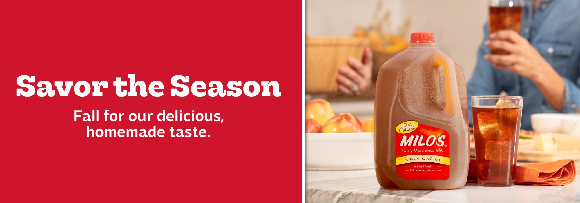 Savor the Season. Fall for our delicious, homemade taste.